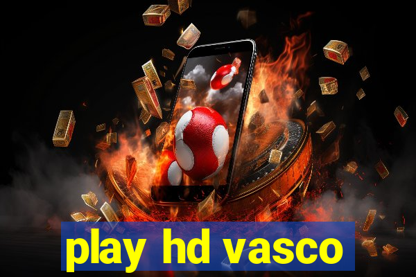 play hd vasco